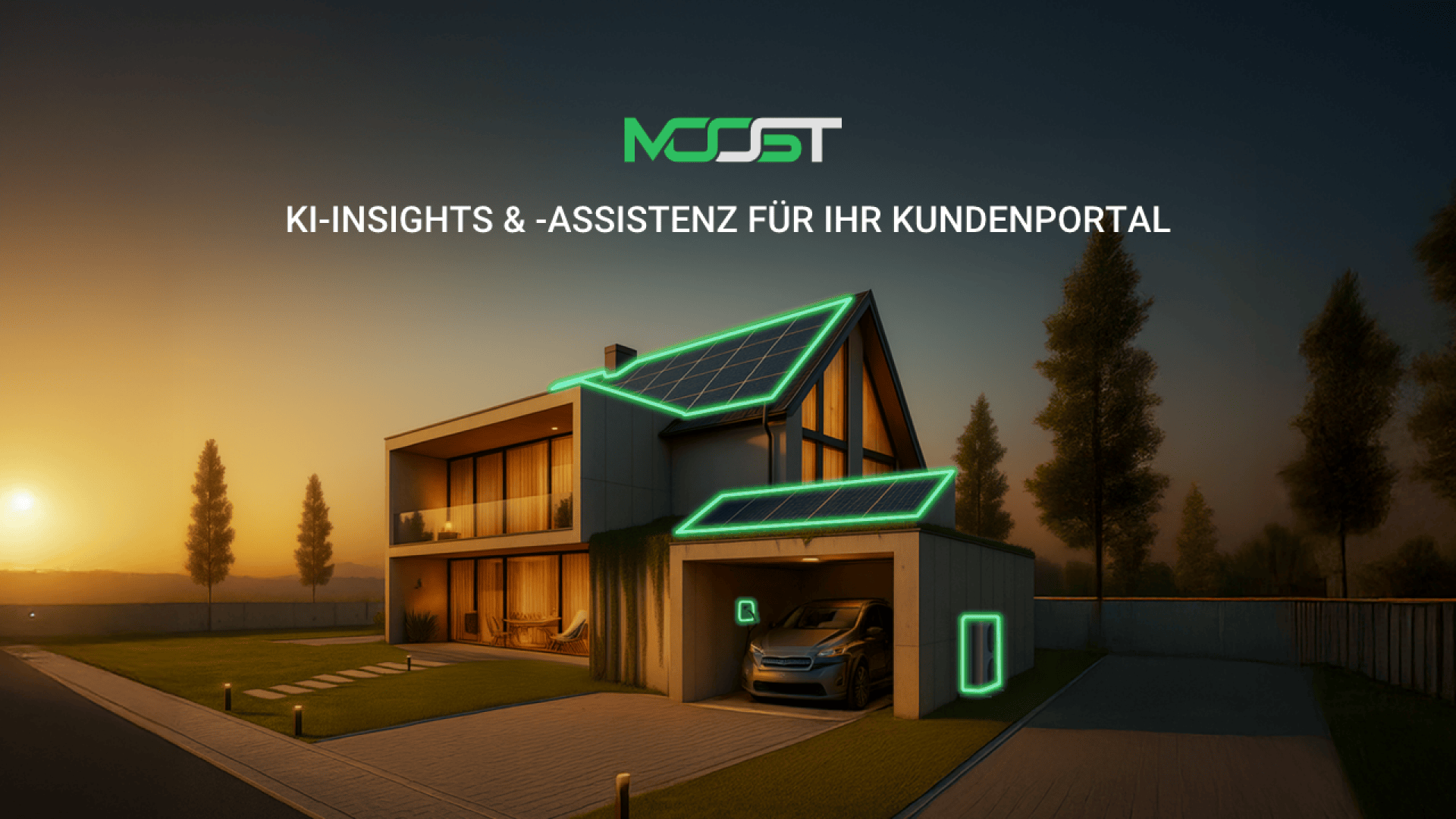 Ein modernes Haus bei Sonnenuntergang mit Sonnenkollektoren und leuchtend grünen Linien, die die Technologie hervorheben, mit dem Text „KI-INSIGHTS & -ASSISTENZ FÜR IHR KUNDENPORTAL“ und dem Logo „MOSST“ über dem Haus.