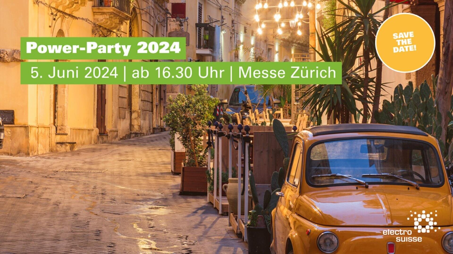 A cobblestone street at sunset with string lights, potted plants, and a vintage yellow car. Overlaid text: “Power-Party 2024, 5. Juni 2024, ab 16.30 Uhr, Messe Zürich.” A “Save the Date!” badge appears on the right.
